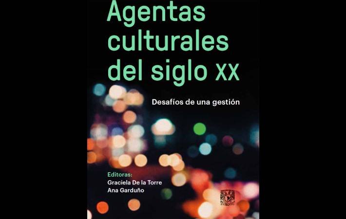 Agentas culturales del siglo XX, historia de 20 mujeres líderes en el arte mexicano