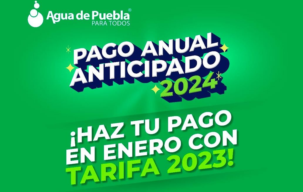 Anuncia Agua de Puebla que en enero seguirán las tarifas 2023 con el Pago Anual Anticipado