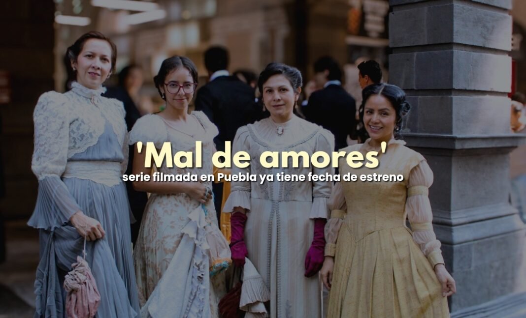 ‘Mal de Amores’: serie filmada en Puebla ya tiene fecha de estreno ‘Mal de Amores’: serie filmada en Puebla ya tiene fecha de estreno