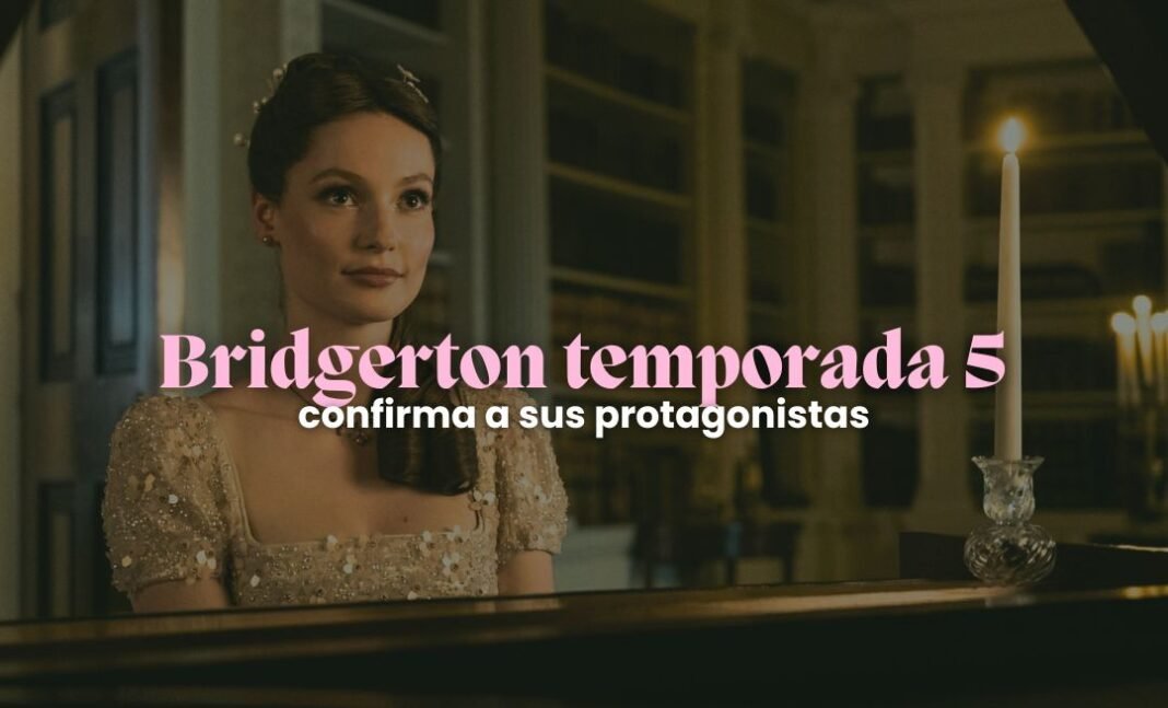 Bridgerton temporada 5: Netflix confirma a las protagonistas