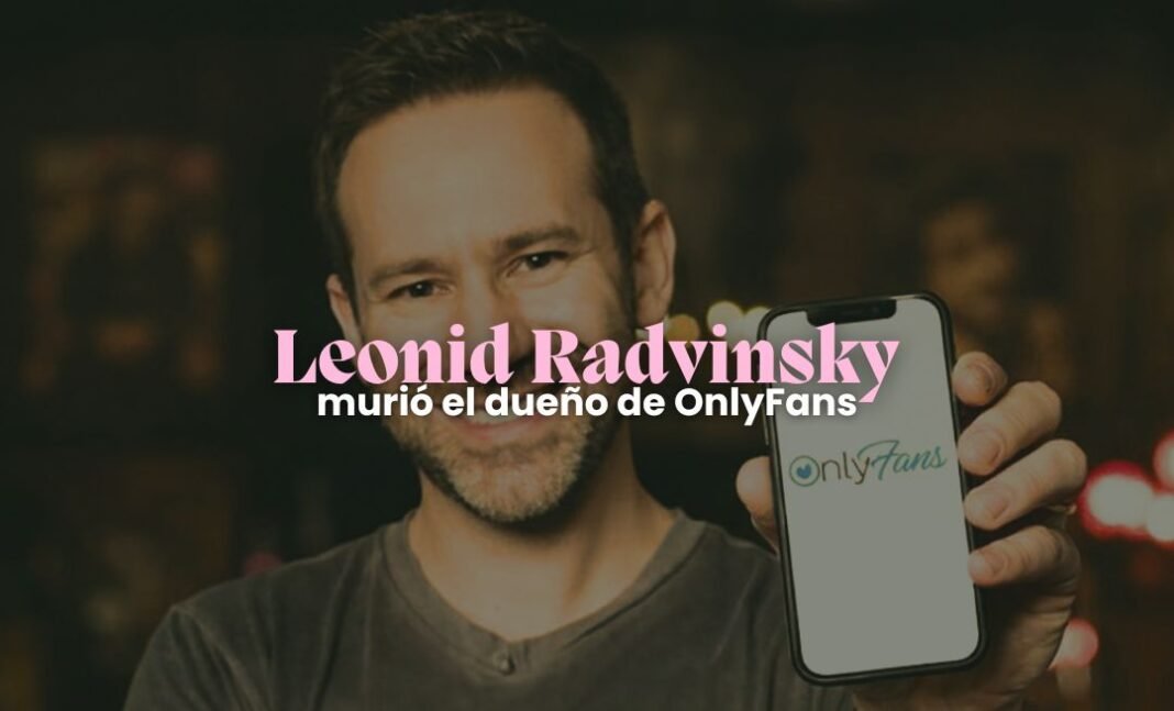 OnlyFans de luto: murió Leonid Radvinsky a los 43 años