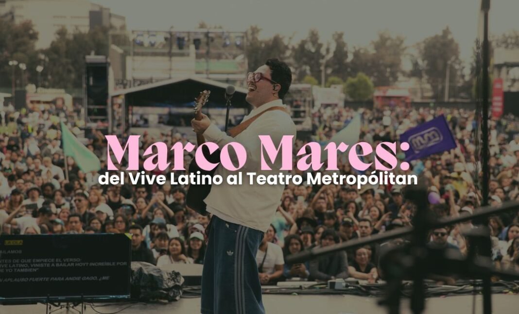 Marco Mares: del Vive Latino 2026 al Teatro Metropólitan marco mares vive latino teatro metropolitan
