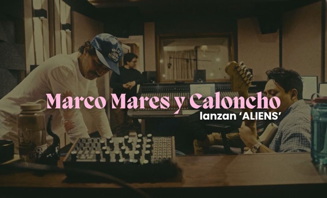 Marco Mares lanza ‘ALIENS’ en colaboración con Caloncho Marco Mares lanza 'ALIENS' en colaboración con Caloncho