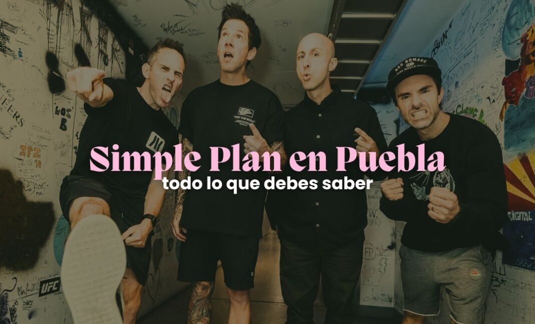 Simple Plan: todo sobre su próximo concierto en Puebla Simple Plan: todo sobre su próximo concierto en Puebla
