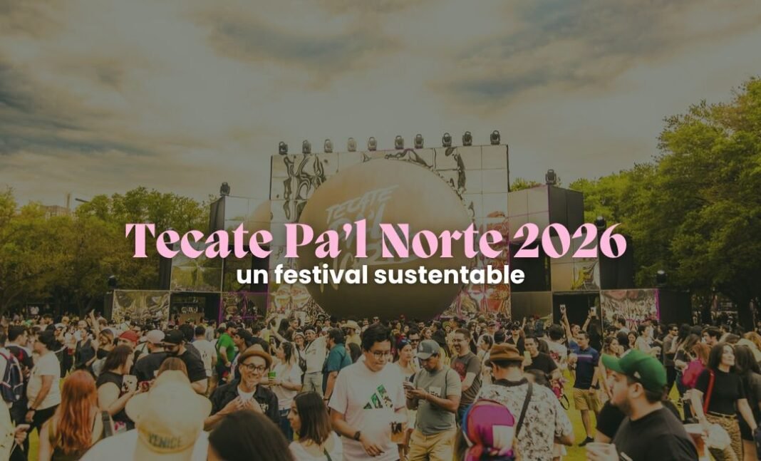 Tecate Pa’l Norte 2026 refuerza su programa Cero Residuos Tecate Pa’l Norte 2026 refuerza su programa Cero Residuos