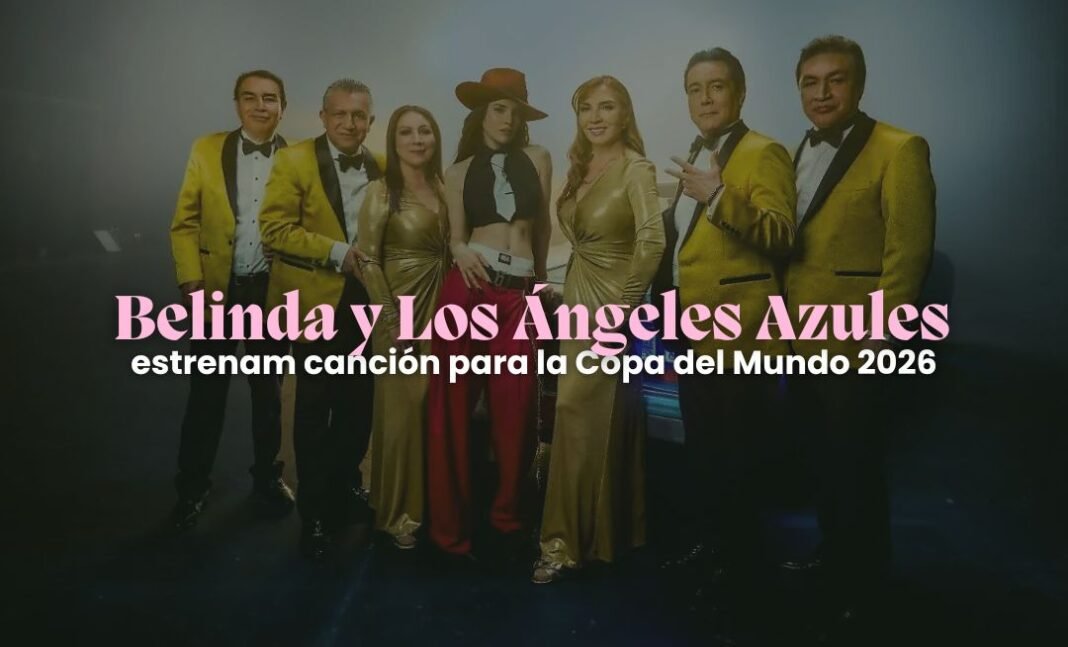 Belinda y Los Ángeles Azules lanzan canción rumbo al Mundial