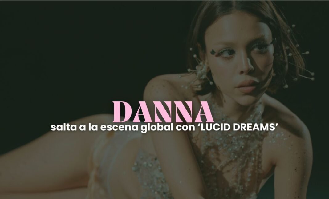 DANNA lanza 'LUCID DREAMS': su era más ambiciosa y global