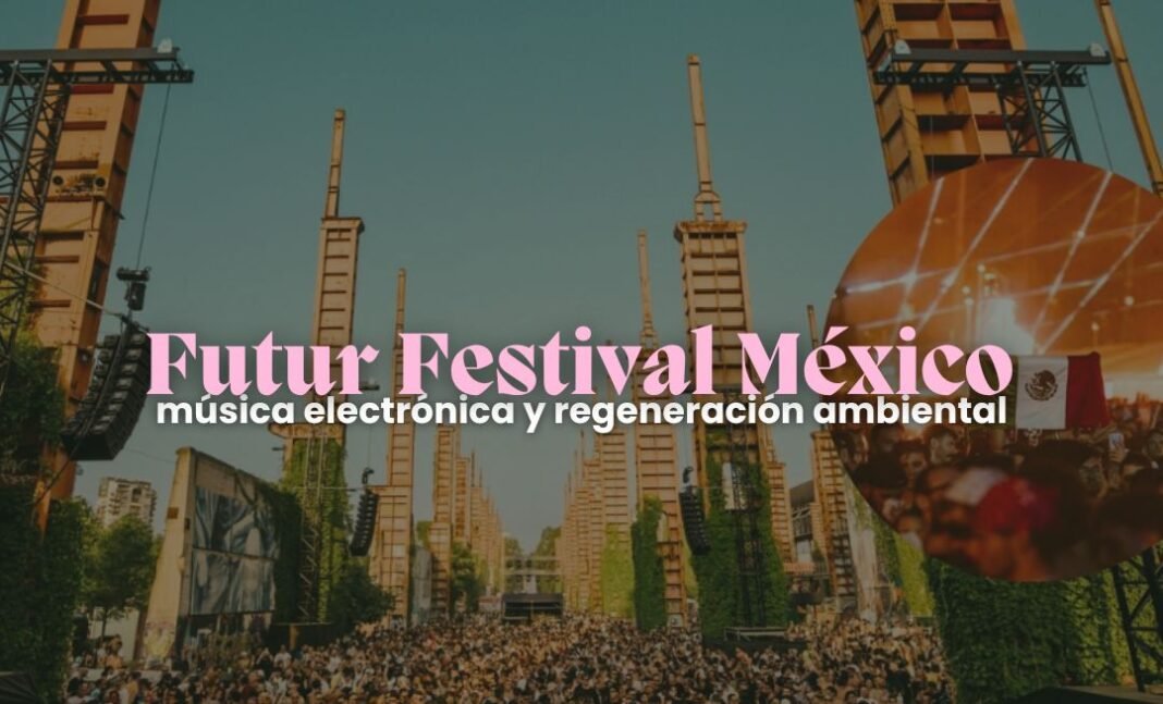 Futur Festival México: música electrónica y medio ambiente