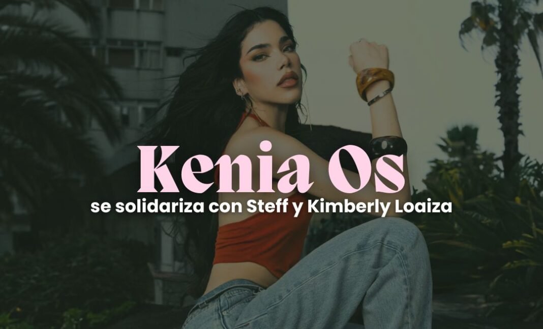 Kenia Os se solidariza con Kim y Steff Loaiza