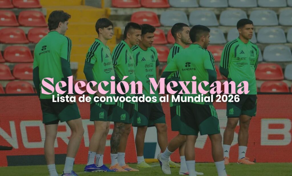 Selección Mexicana: lista de convocados al Mundial 2026