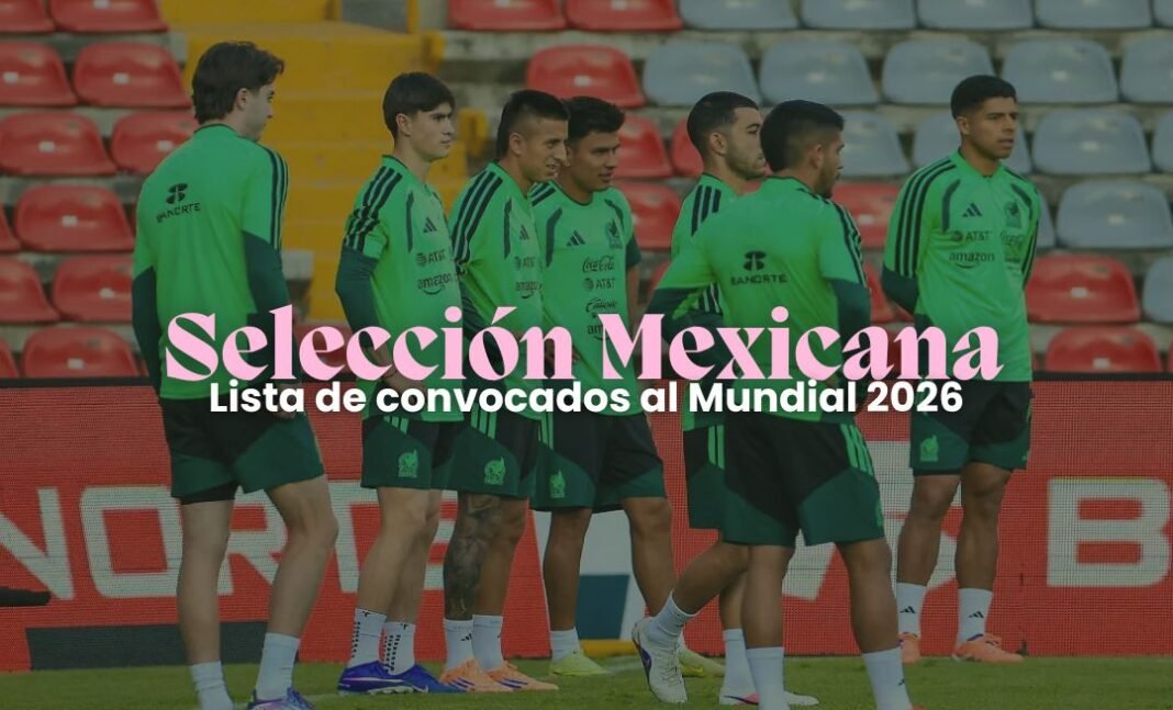 Selección Mexicana: lista de convocados al Mundial 2026