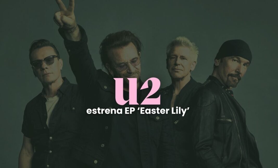 U2 lanza ‘Easter Lily’: un nuevo EP íntimo y reflexivo