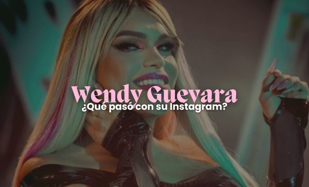 Wendy Guevara: ¿Qué pasó con su Instagram?