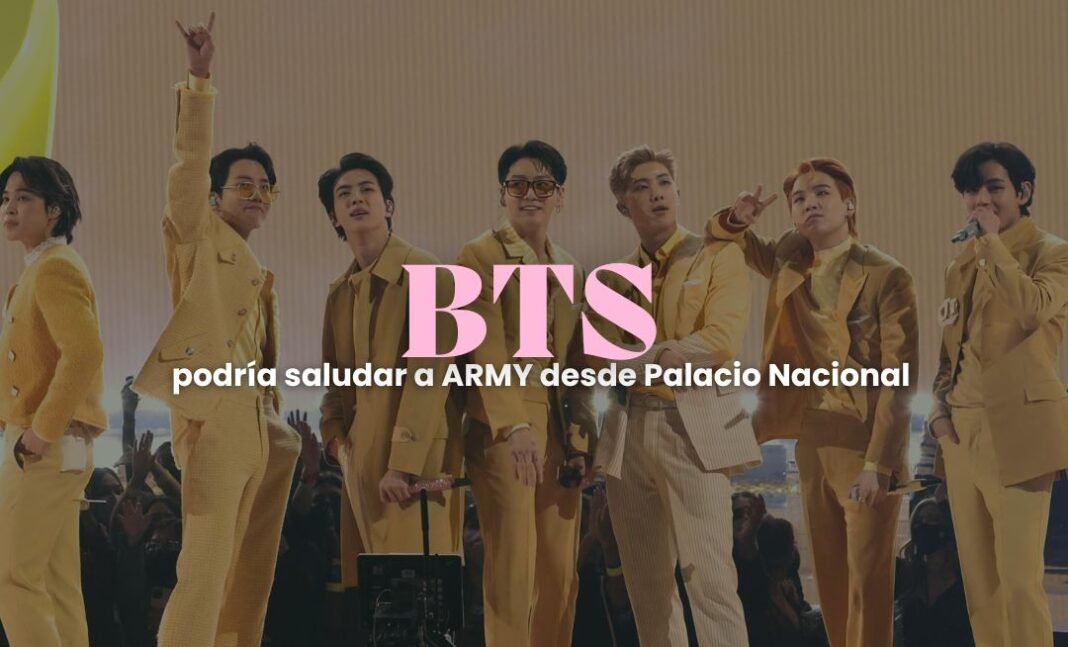 BTS podría saludar a fans desde Palacio Nacional