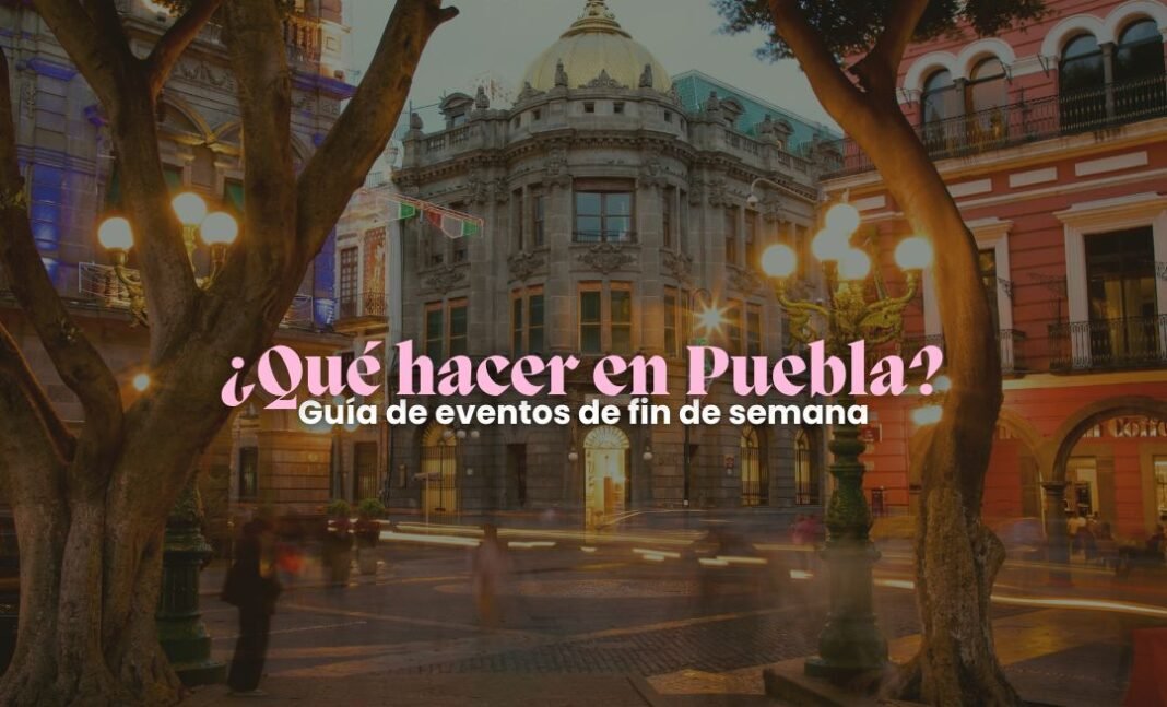 ¿Qué hacer en Puebla este fin de semana?: Guía de eventos