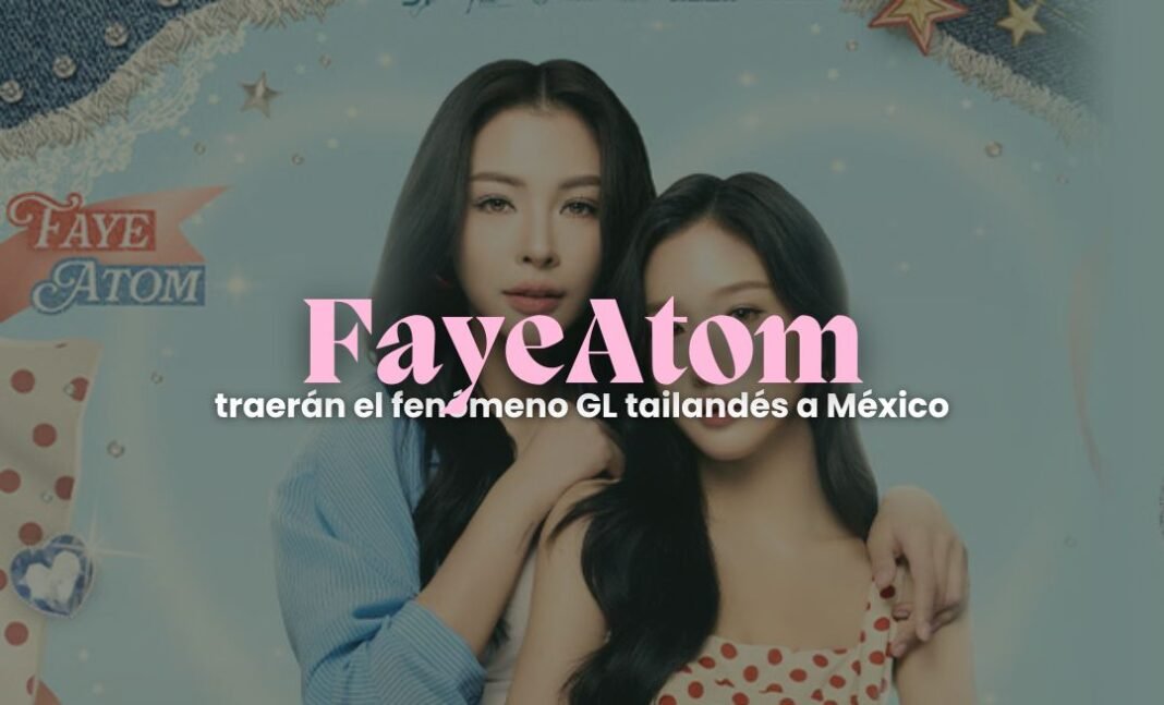 FayeAtom traerán el fenómeno GL tailandés a México FayeAtom traerán el fenómeno GL tailandés a México