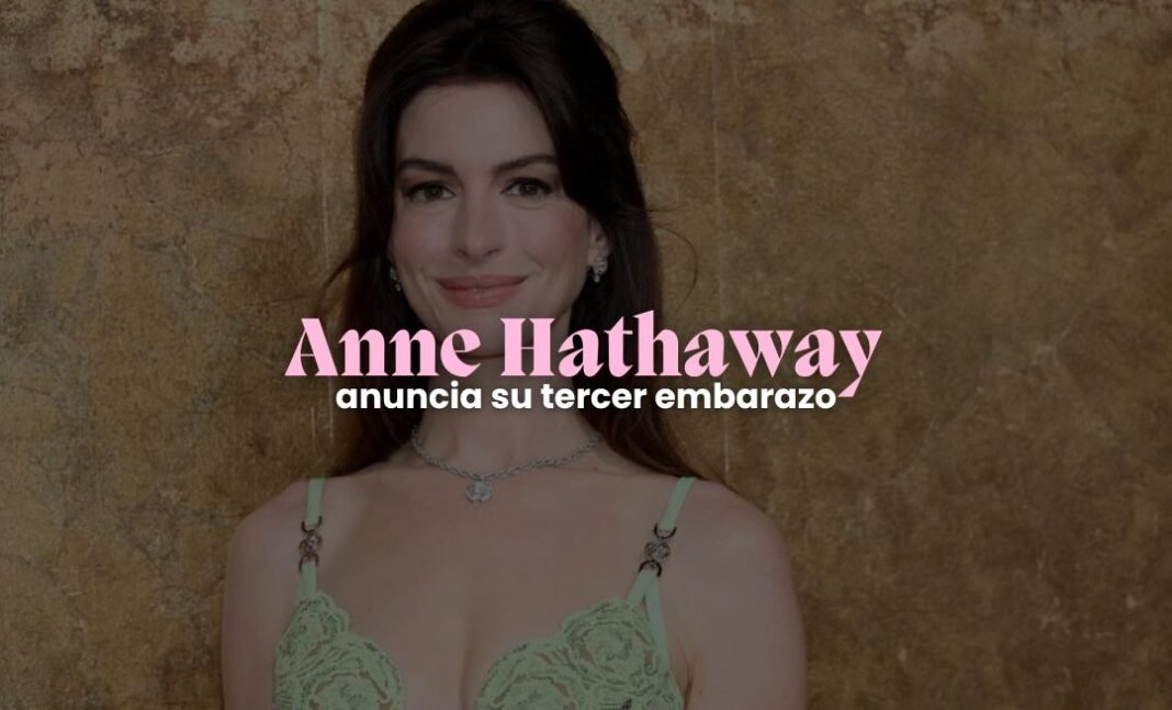 Anne Hathaway revela que está esperando a su tercer hijo