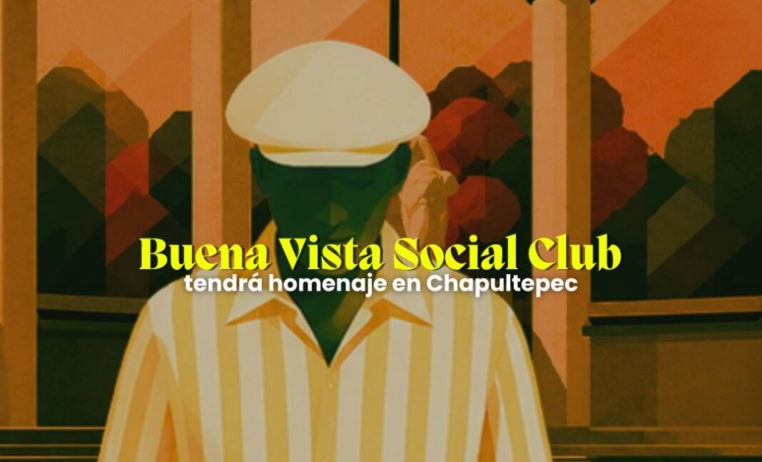 Homenaje a Buena Vista Social Club llegará a Chapultepec Homenaje a Buena Vista Social Club llegará a Chapultepec con una noche de son cubano