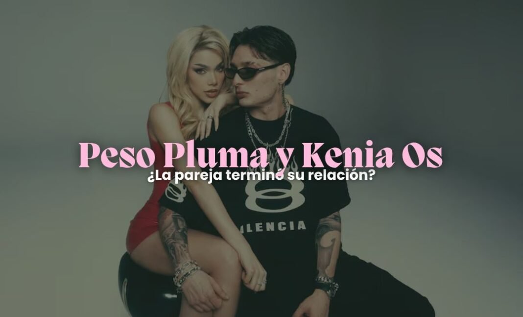¿Peso Pluma y Kenia Os terminaron? Estas serían las señales