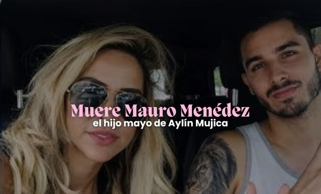 Muere Mauro Menéndez, hijo mayor de Aylín Mujica