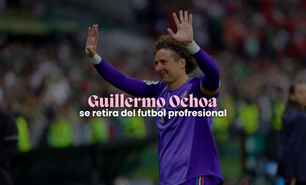 Guillermo Ochoa anuncia su retiro del futbol profesional