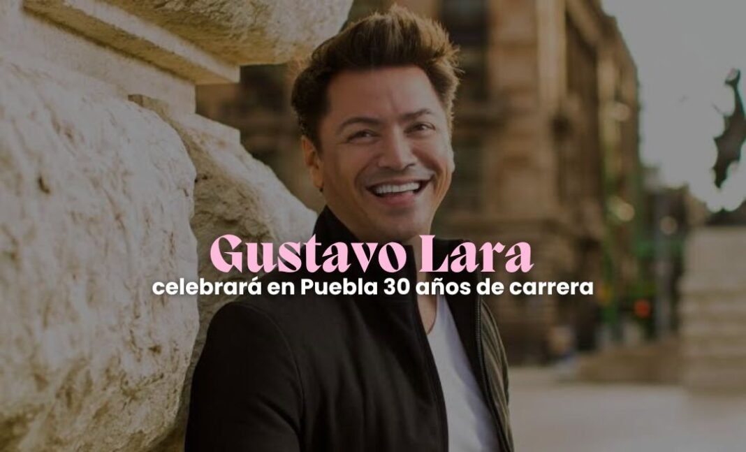 Gustavo Lara celebrará en Puebla 30 años de carrera