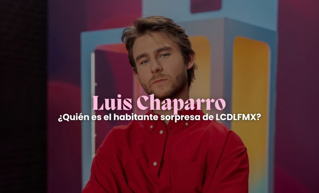 ¿Quién es Luis Chaparro, habitante de La Casa de los Famosos? ¿Quién es Luis Chaparro, habitante de La Casa de los Famosos?