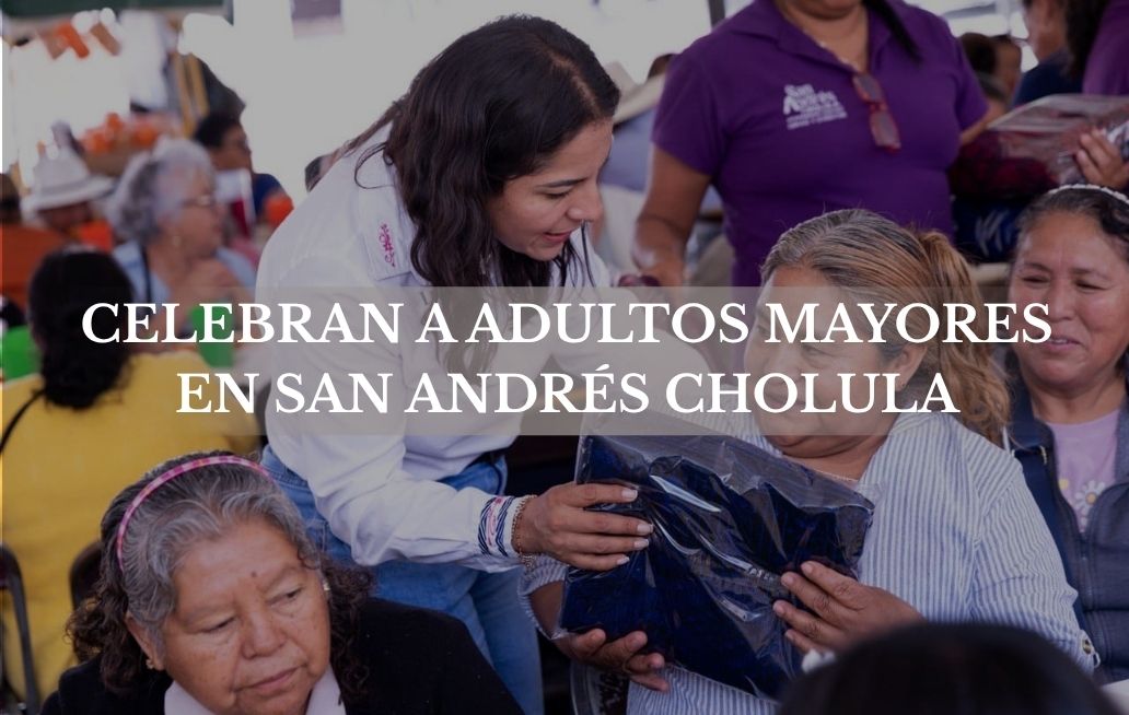 Celebra presidenta municipal a las personas adultas mayores de San Andrés Cholula San Andres Cholula