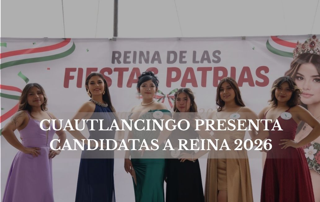 Presentan a las candidatas a Reina de las Fiestas Patrias Cuautlancingo 2026 Reinas 2026