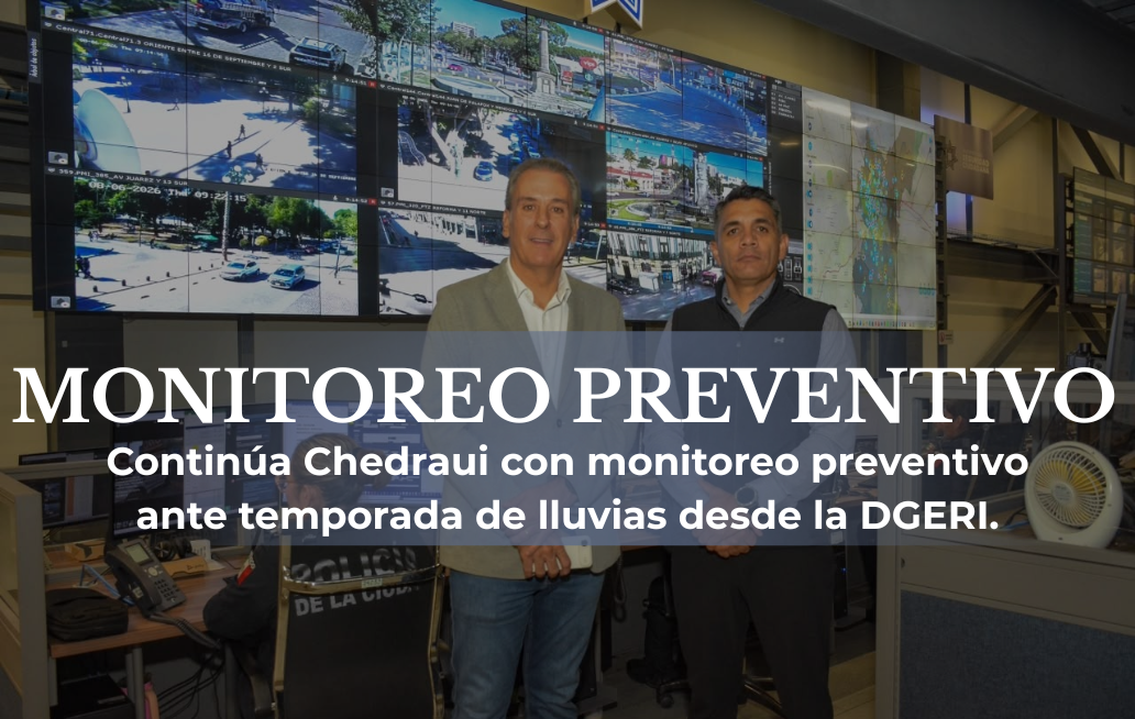 Continúa Chedraui con monitoreo preventivo ante temporada de lluvias desde la DGERI Continúa Chedraui con monitoreo preventivo ante temporada de lluvias desde la DGERI
