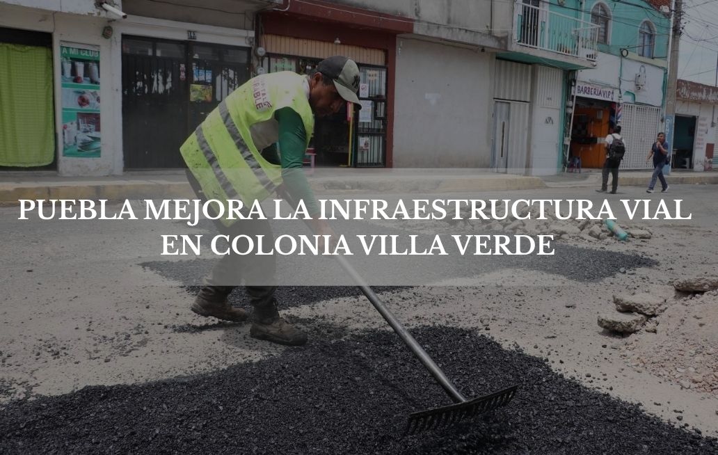 Gobierno de la Ciudad de Puebla mejora la infraestructura vial en colonia Villa Verde Puebla Mejora la Infraestructura