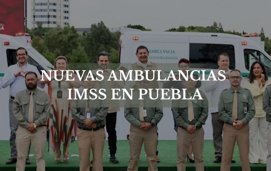 Nuevas ambulancias optimizan la atención médica del IMSS en Puebla Nuevas ambulancias IMSS Puebla