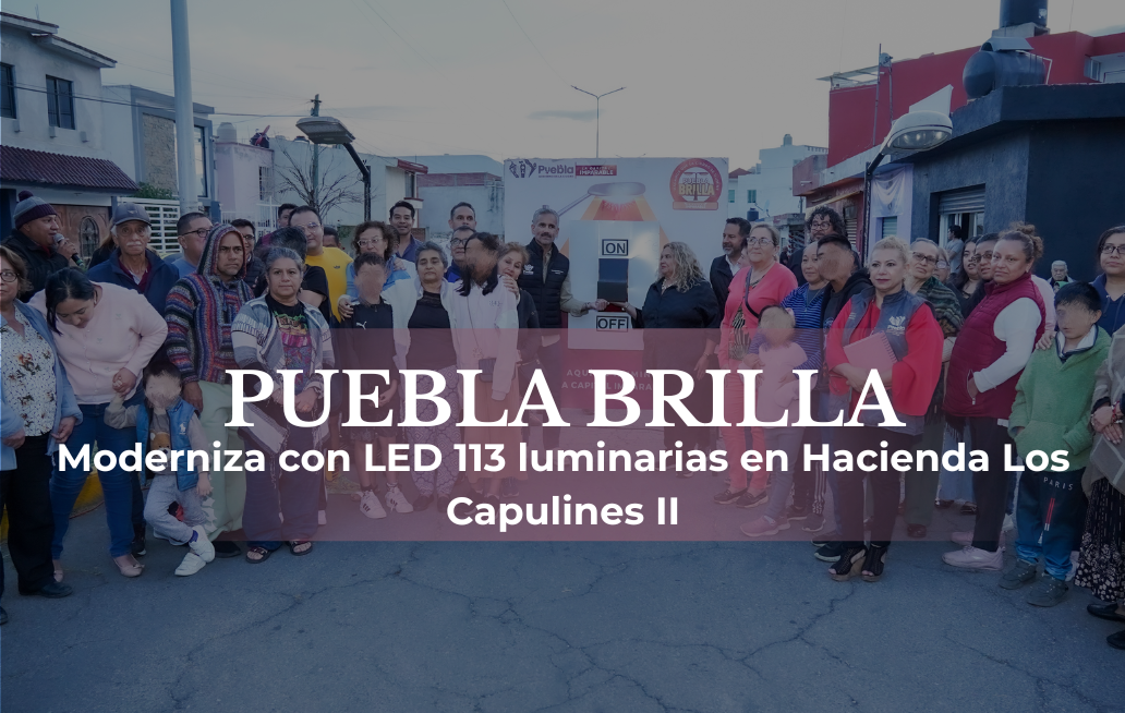 Con Puebla Brilla, Chedraui moderniza con LED 113 luminarias en Hacienda Los Capulines II Con Puebla Brilla, Chedraui moderniza con LED 113 luminarias en Hacienda Los Capulines II