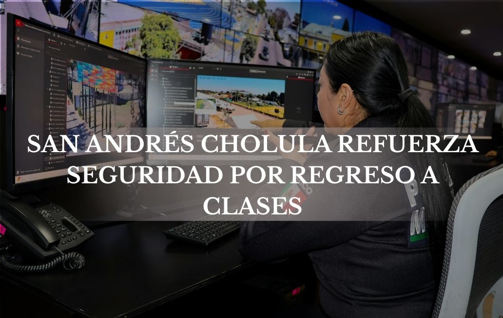 Refuerza San Andrés Cholula seguridad por regreso a clases Regreso a clases