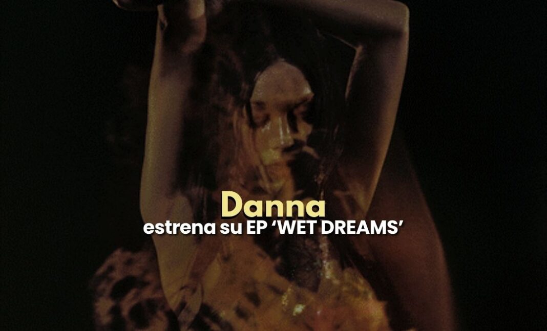 Danna estrena su EP WET DREAMS y explora el poder del deseo Danna estrena su EP WET DREAMS y explora el poder del deseo