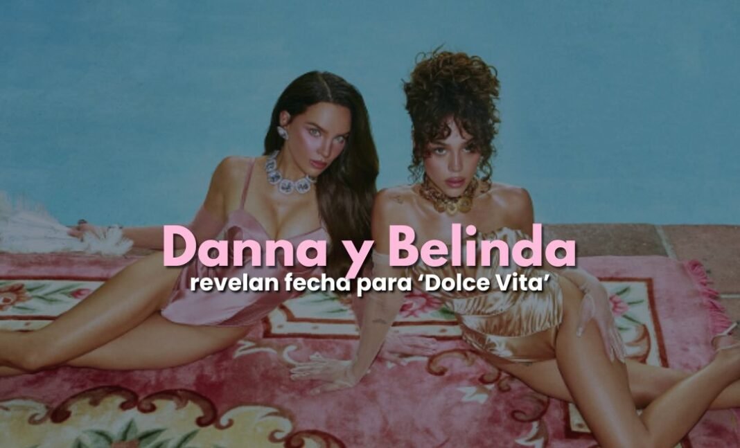 Danna y Belinda lanzarán ‘Dolce Vita’: ¡Conoce todos los detalles! Danna y Belinda lanzarán 'Dolce Vita': ¡Conoce todos los detalles!
