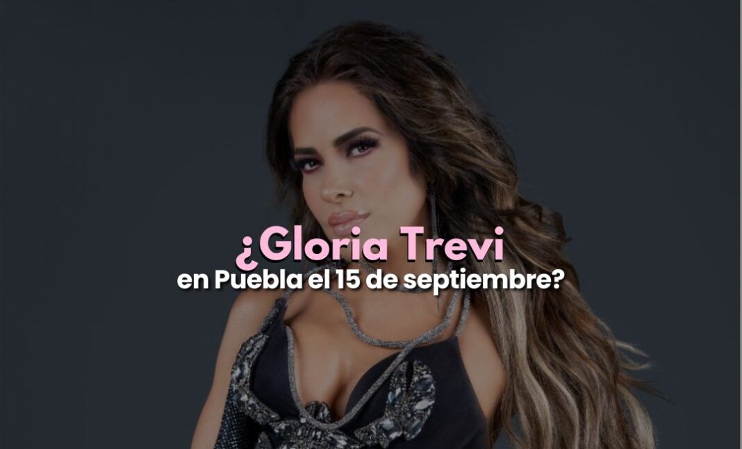 ¿Gloria Trevi se presentará en Puebla el 15 de septiembre? ¿Gloria Trevi se presentará en Puebla el 15 de septiembre?