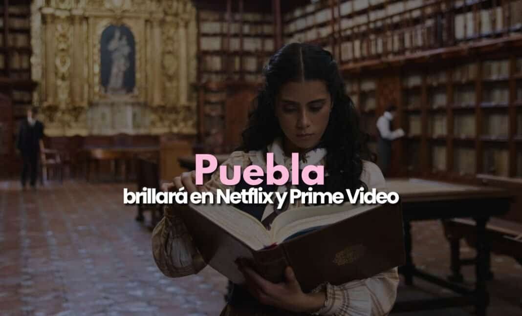 Puebla, la ciudad que brillará en Netflix y Prime Video Puebla, la ciudad que brillará en Netflix y Prime Video