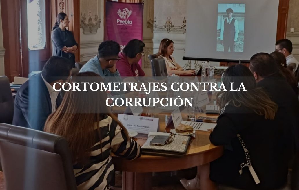 Gobierno de la Ciudad de Puebla concluye con la evaluación de cortometrajes inscritos en el concurso “Por una Capital sin Corrupción” Cortometrajes contra la corrupción