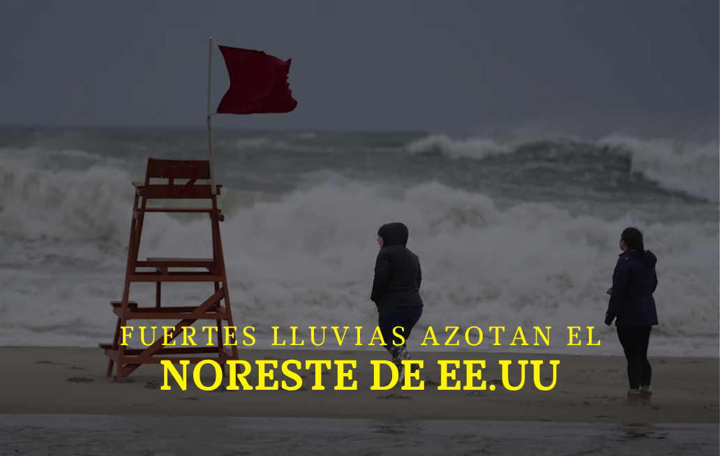 Fuertes lluvias azotan el noreste de Estados Unidos y dejan inundaciones y cortes de electricidad LLUVIAS