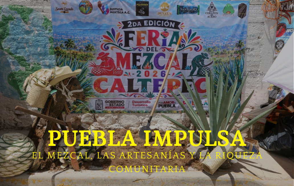 Puebla impulsa el mezcal, las artesanías y la riqueza comunitaria en Caltepec MEZCAL