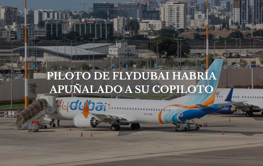 Piloto apuñala a copiloto e intenta estrellar avión de FlyDubai PILOTO