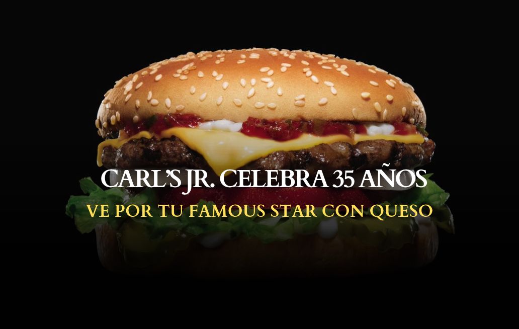 Carl’s Jr. celebra 35 años en México con hamburguesa a $35 Carl’s Jr., 35 años en méxico