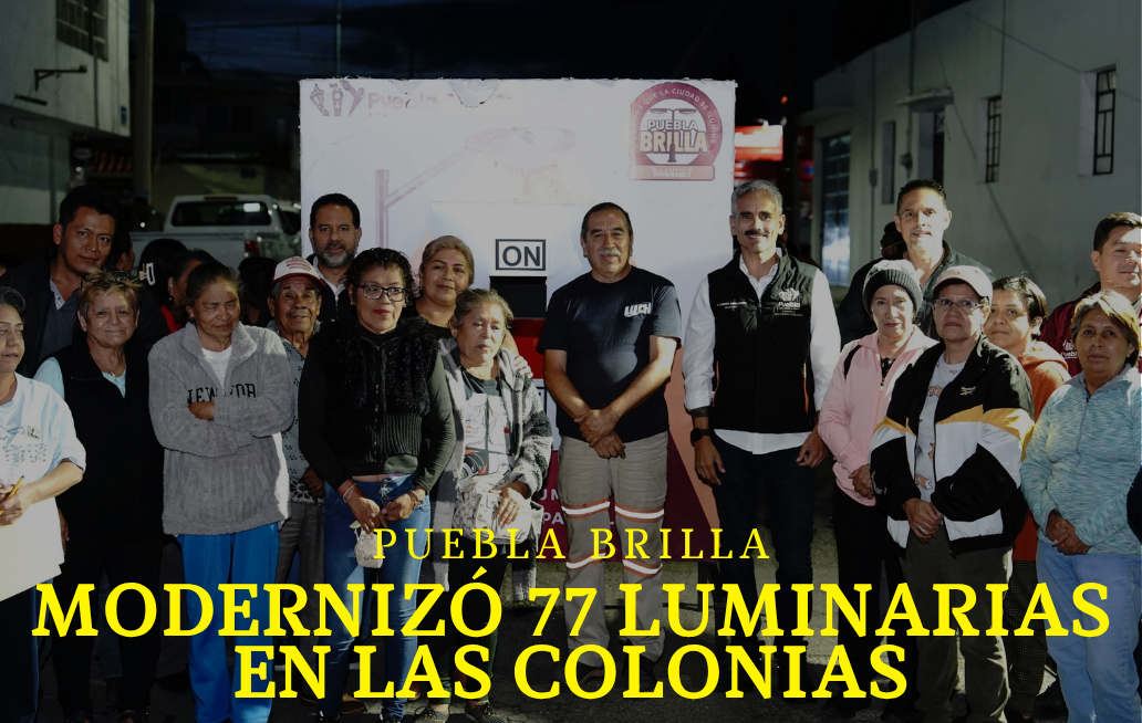 Entrega Gobierno de la Ciudad de Puebla 77 luminarias con LED en 20 de Noviembre y La Loma PUEBLA BRILLA