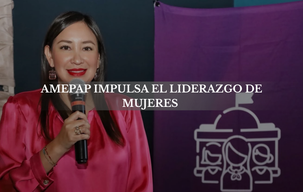 AMEPAP IMPULSA EL LIDERAZGO DE MUJERES EN EL SERVICIO PÚBLICO AMEPAP