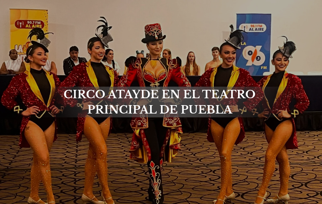 5 razones para ver el Circo Atayde en el Teatro Principal de Puebla: ¡solo un día! CIRCO ATAYDE