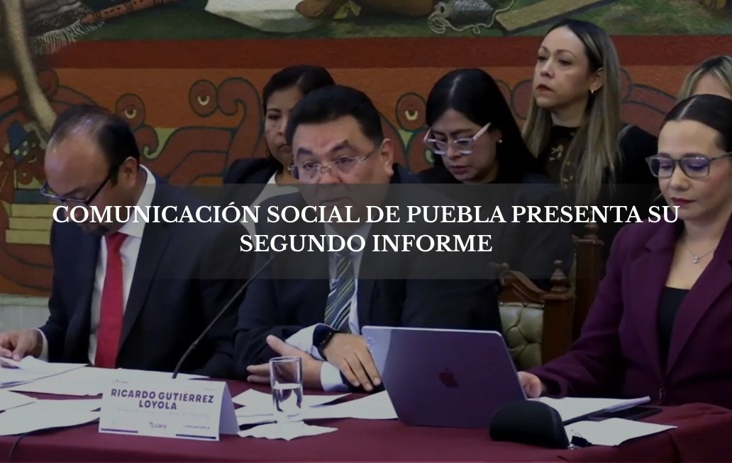 Presenta Comunicación Social de Puebla su segundo informe de actividades Segundo Informe