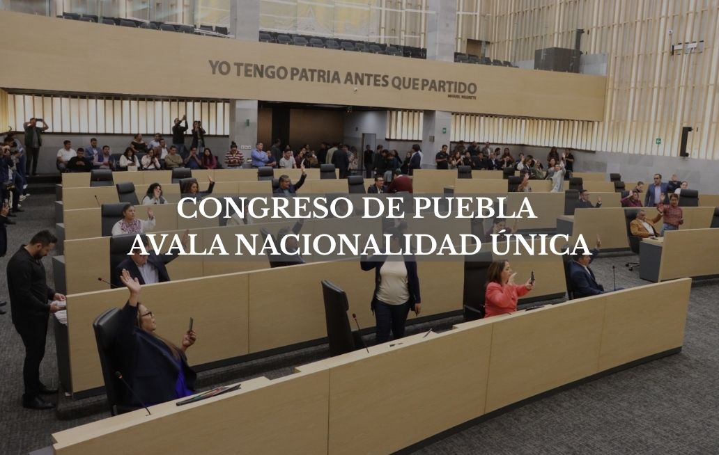 Congreso de Puebla aprueba reforma constitucional en materia de nacionalidad única para ejercer la titularidad del Poder Ejecutivo Congreso de Puebla