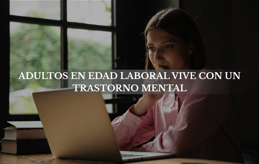 15% de los adultos en edad laboral vive con un trastorno mental LABORAL