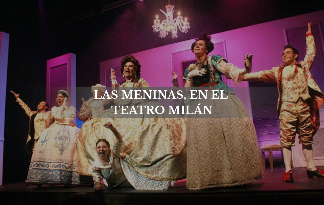 La historia de Maximiliano y Carlota según las meninas, en el teatro milán LAS MENINAS